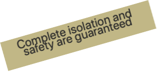 Complete isolation and safety are guaranteed